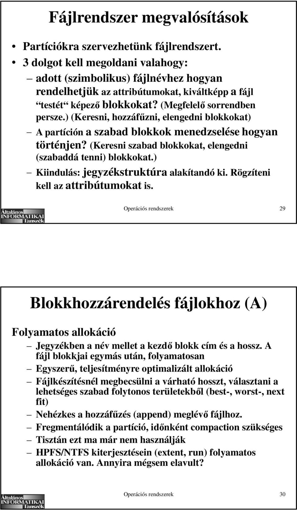 ) (Keresni, hozzáf zni, elengedni blokkokat) A partíción a szabad blokkok menedzselése hogyan történjen? (Keresni szabad blokkokat, elengedni (szabaddá tenni) blokkokat.