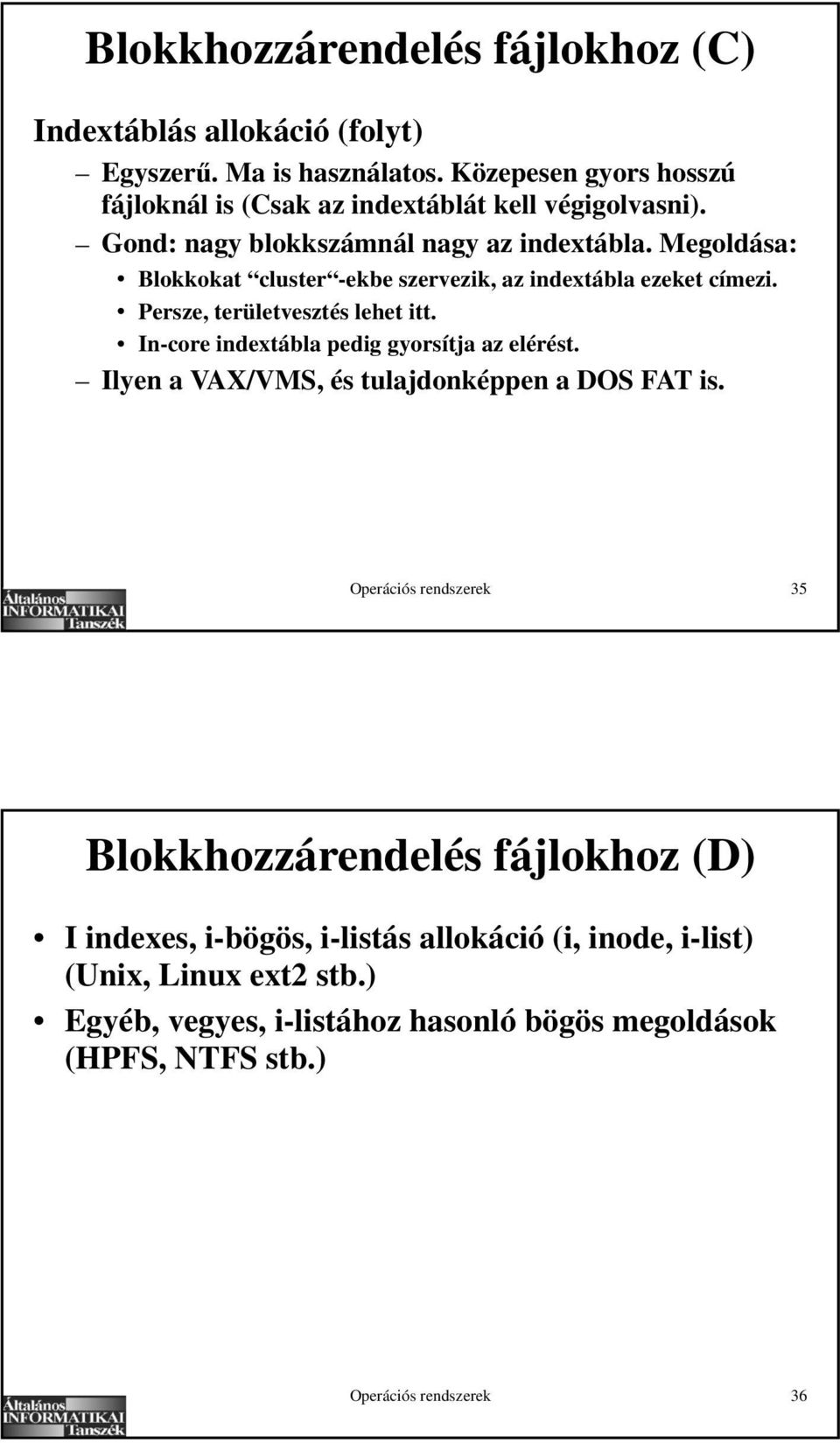 Megoldása: Blokkokat cluster -ekbe szervezik, az indextábla ezeket címezi. Persze, területvesztés lehet itt. In-core indextábla pedig gyorsítja az elérést.