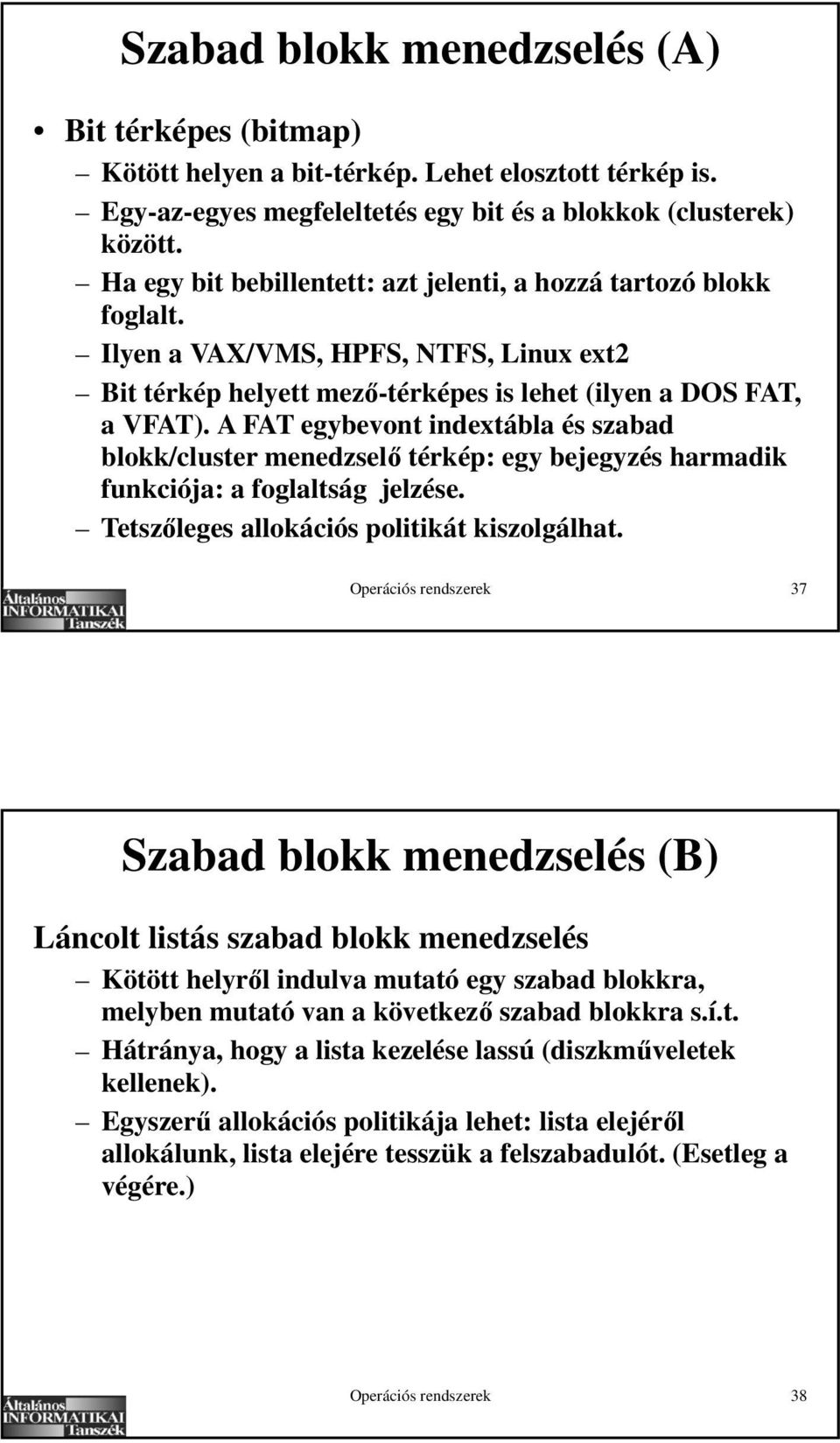 A FAT egybevont indextábla és szabad blokk/cluster menedzsel térkép: egy bejegyzés harmadik funkciója: a foglaltság jelzése. Tetsz leges allokációs politikát kiszolgálhat.