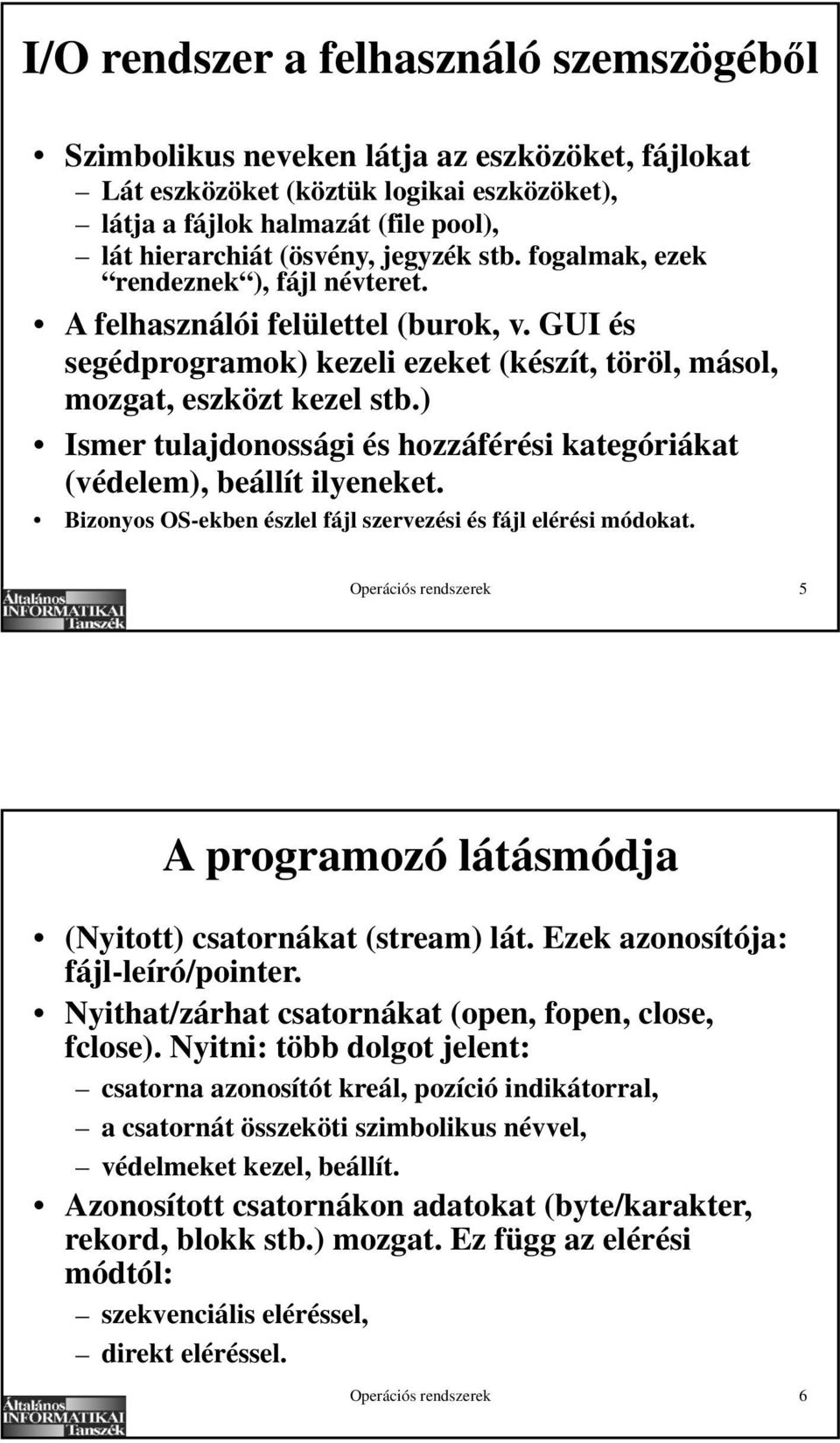 ) Ismer tulajdonossági és hozzáférési kategóriákat (védelem), beállít ilyeneket. Bizonyos OS-ekben észlel fájl szervezési és fájl elérési módokat.