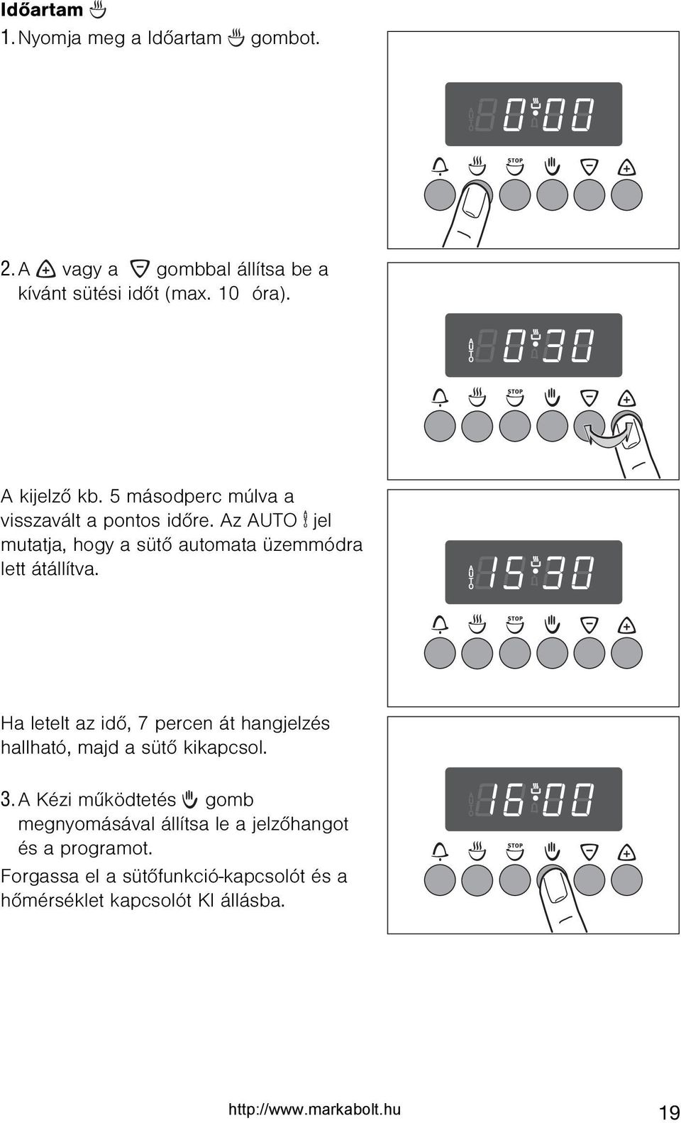 Az AUTO A jel mutatja, hogy a sütõ automata üzemmódra lett átállítva.