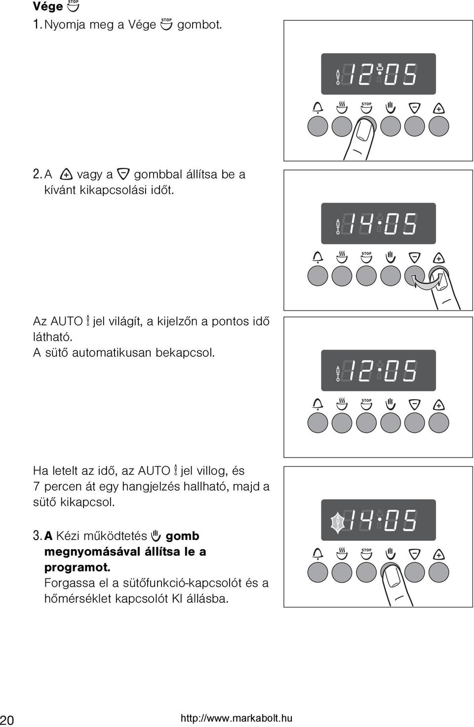 Ha letelt az idõ, az AUTO A jel villog, és 7 percen át egy hangjelzés hallható, majd a sütõ kikapcsol. 3.