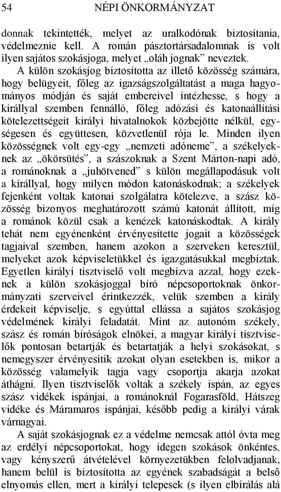 főleg adózási és katonaállítási kötelezettségeit királyi hivatalnokok közbejötte nélkül, egységesen és együttesen, közvetlenül rója le.