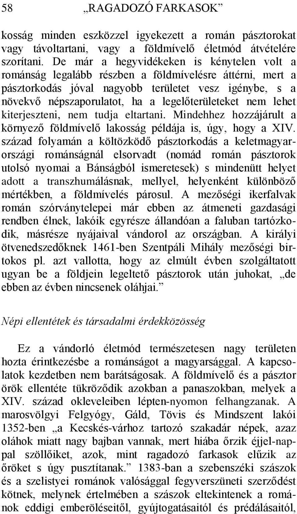 legelőterületeket nem lehet kiterjeszteni, nem tudja eltartani. Mindehhez hozzájárult a környező földmívelő lakosság példája is, úgy, hogy a XIV.