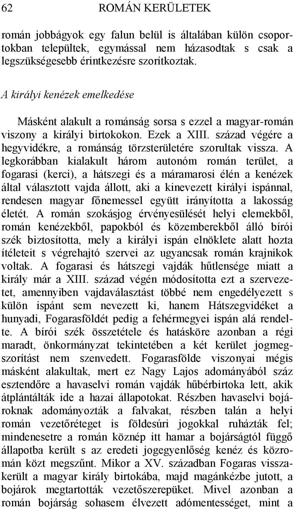 század végére a hegyvidékre, a románság törzsterületére szorultak vissza.