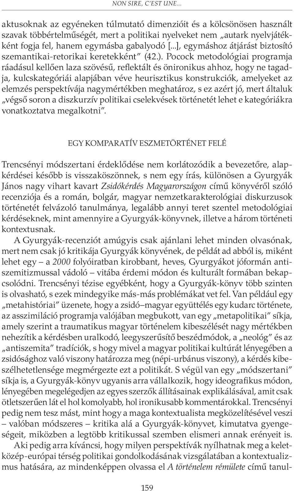 Pocock metodológiai programja ráadásul kellõen laza szövésû, reflektált és önironikus ahhoz, hogy ne tagadja, kulcskategóriái alapjában véve heurisztikus konstrukciók, amelyeket az elemzés