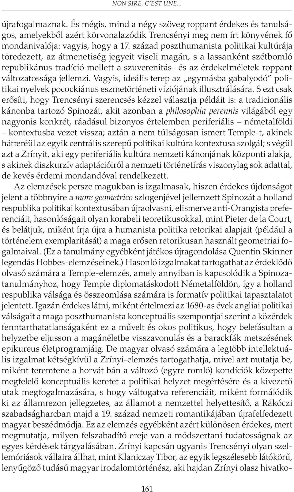 változatossága jellemzi. Vagyis, ideális terep az egymásba gabalyodó politikai nyelvek pocockiánus eszmetörténeti víziójának illusztrálására.