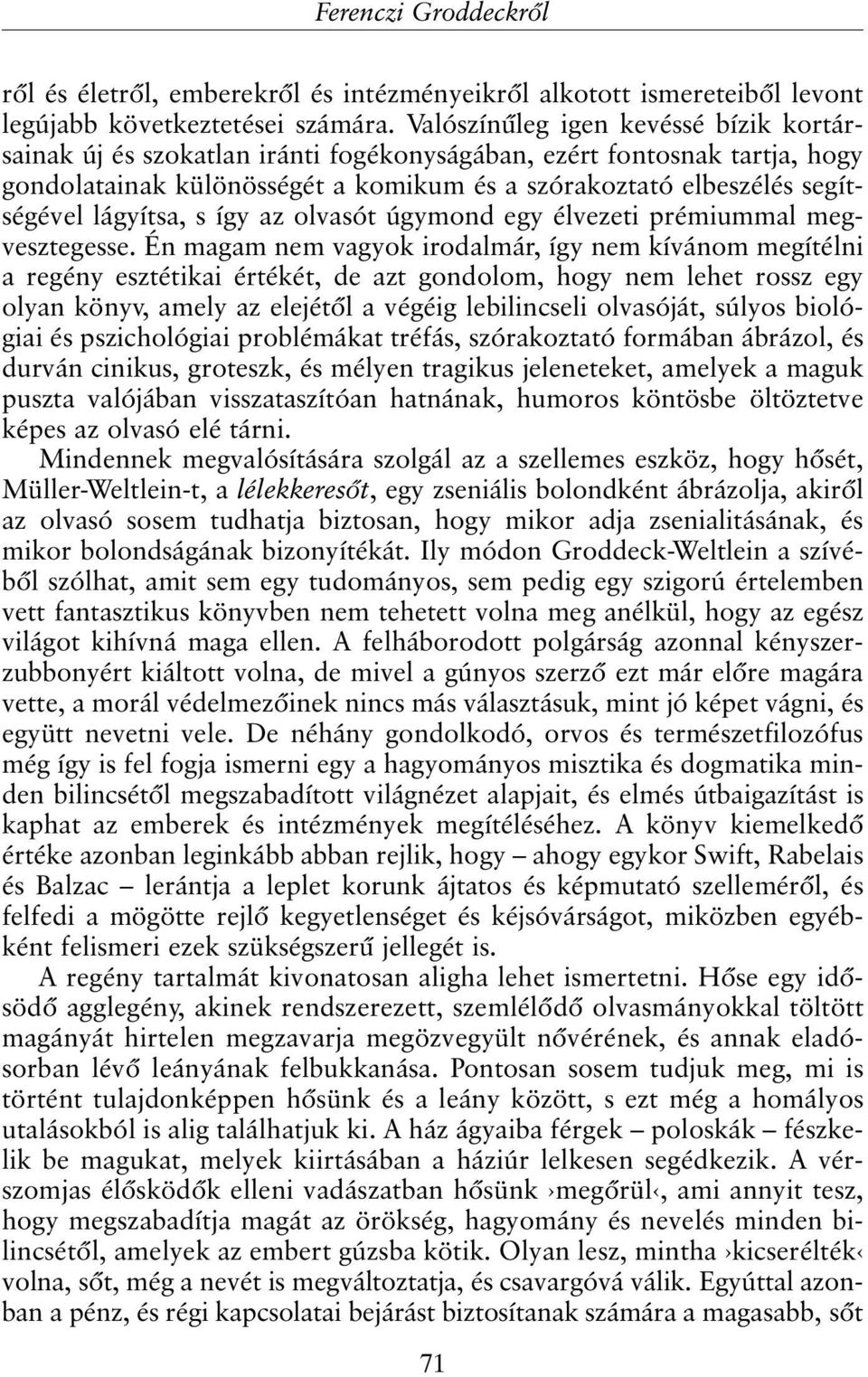 lágyítsa, s így az olvasót úgymond egy élvezeti prémiummal megvesztegesse.