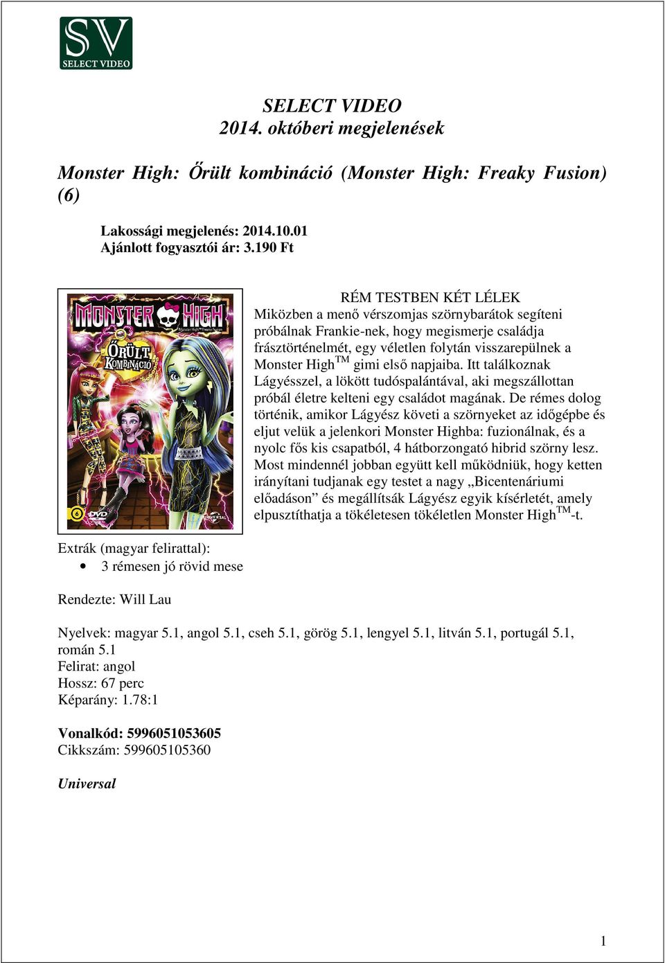 frásztörténelmét, egy véletlen folytán visszarepülnek a Monster High TM gimi első napjaiba.