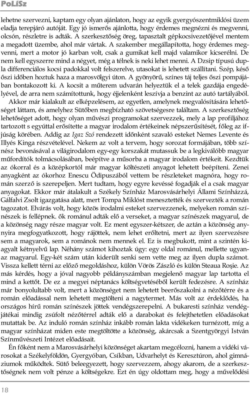 A szakember megállapította, hogy ér de mes meg - ven ni, mert a motor jó karban volt, csak a gumikat kell majd valamikor ki cse rélni.