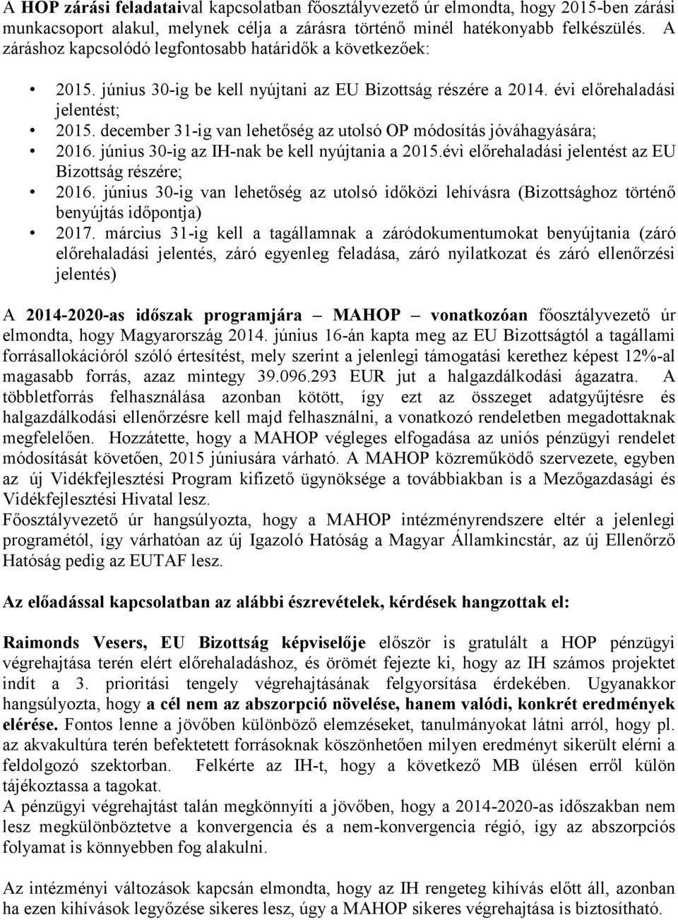 december 31-ig van lehetőség az utolsó OP módosítás jóváhagyására; 2016. június 30-ig az IH-nak be kell nyújtania a 2015.évi előrehaladási jelentést az EU Bizottság részére; 2016.