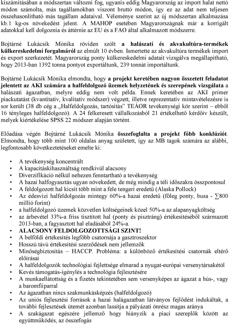 A MAHOP esetében Magyarországnak már a korrigált adatokkal kell dolgoznia és áttérnie az EU és a FAO által alkalmazott módszerre.