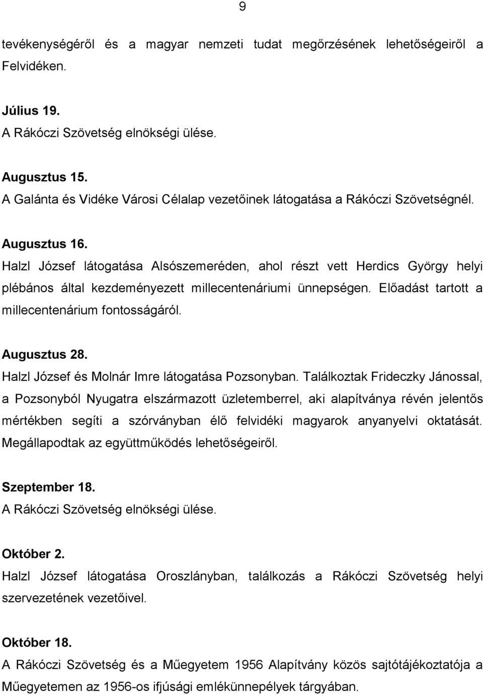 Halzl József látogatása Alsószemeréden, ahol részt vett Herdics György helyi plébános által kezdeményezett millecentenáriumi ünnepségen. Előadást tartott a millecentenárium fontosságáról.