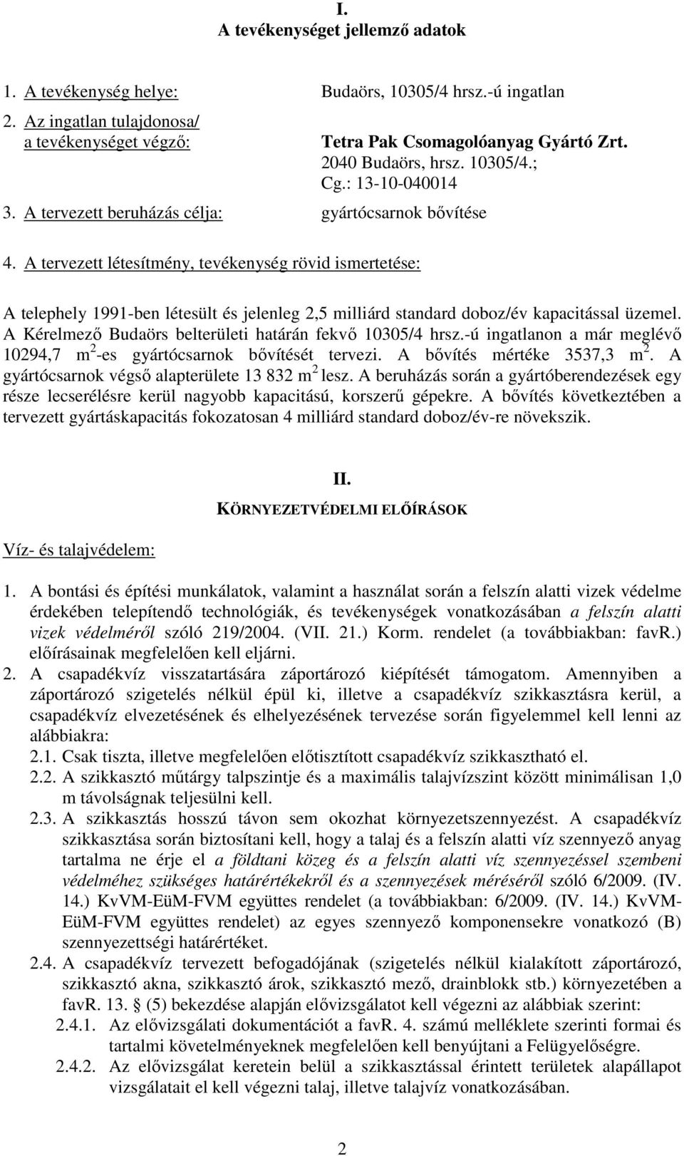 A tervezett létesítmény, tevékenység rövid ismertetése: A telephely 1991-ben létesült és jelenleg 2,5 milliárd standard doboz/év kapacitással üzemel.