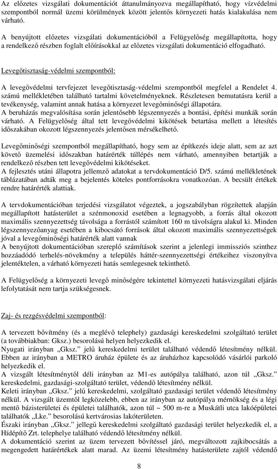 Levegőtisztaság-védelmi szempontból: A levegővédelmi tervfejezet levegőtisztaság-védelmi szempontból megfelel a Rendelet 4. számú mellékletében található tartalmi követelményeknek.
