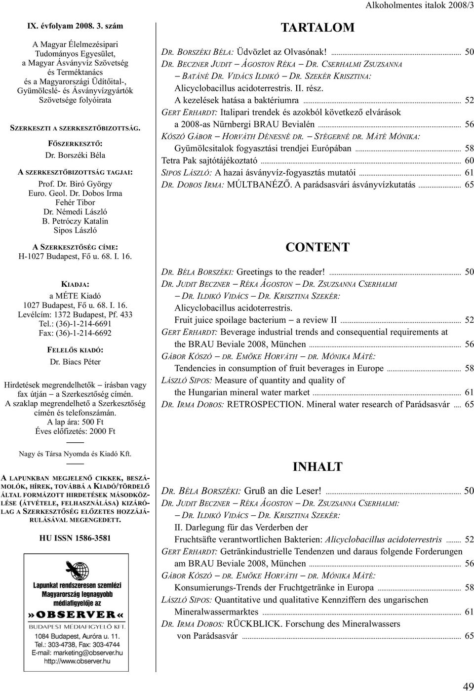 SZERKESZTÕBIZOTTSÁG. FÕSZERKESZTÕ: Dr. Borszéki Béla A SZERKESZTÕBIZOTTSÁG TAGJAI: Prof. Dr. Biró György Euro. Geol. Dr. Dobos Irma Fehér Tibor Dr. Némedi László B.