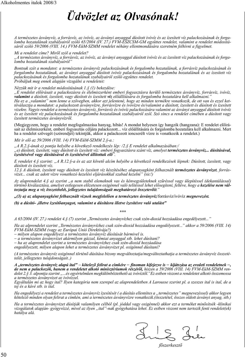 Mirõl szól a rendelet?