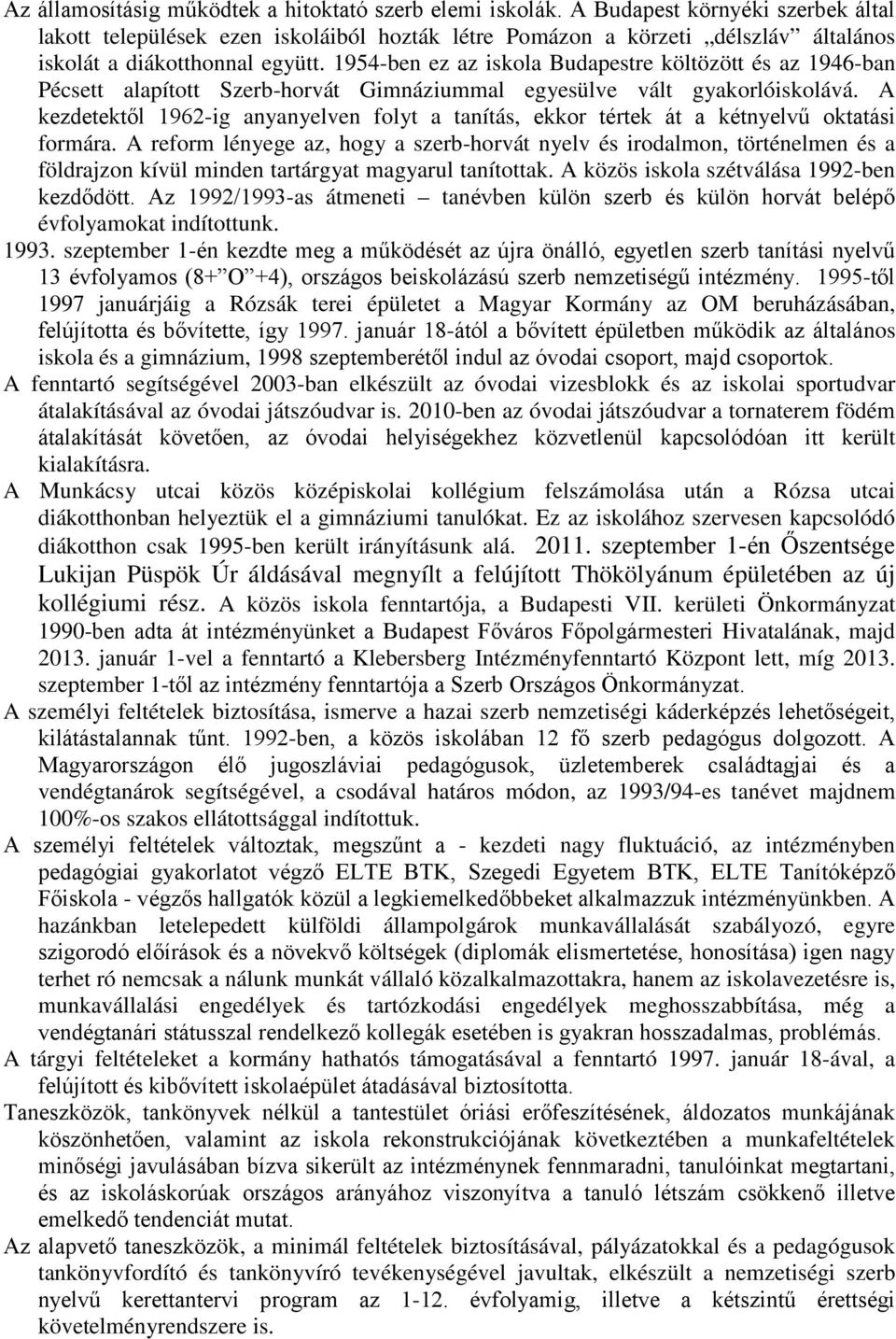 1954-ben ez az iskola Budapestre költözött és az 1946-ban Pécsett alapított Szerb-horvát Gimnáziummal egyesülve vált gyakorlóiskolává.