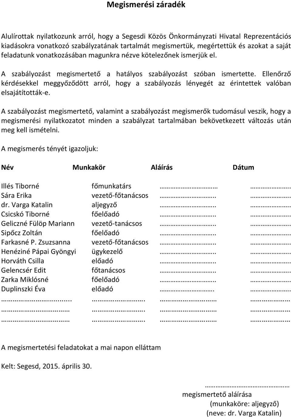 Ellenőrző kérdésekkel meggyőződött arról, hogy a szabályozás lényegét az érintettek valóban elsajátították-e.