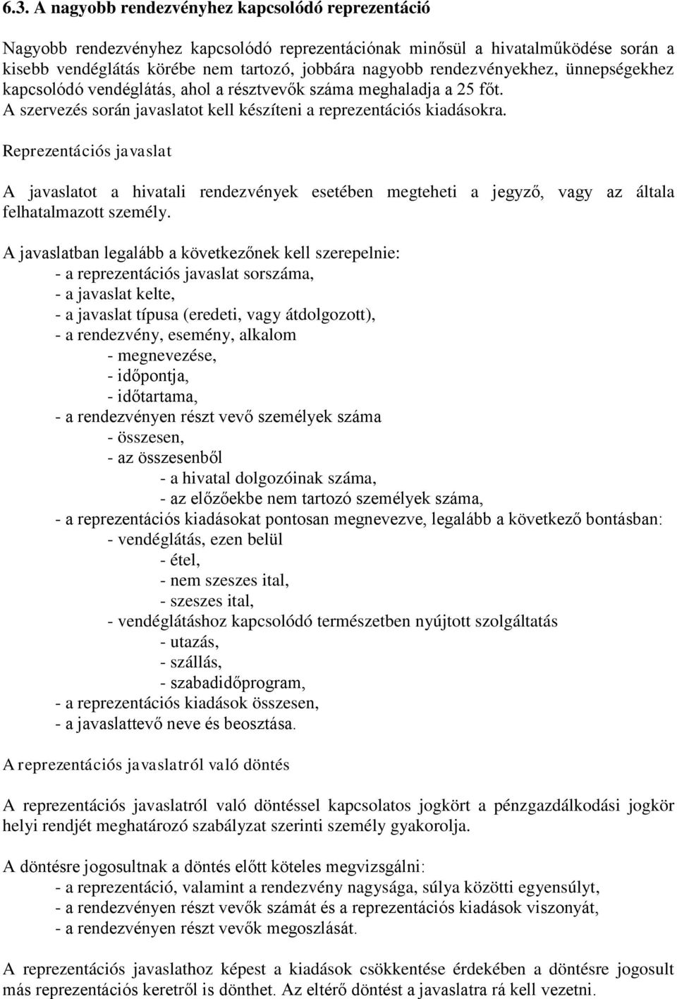 Reprezentációs javaslat A javaslatot a hivatali rendezvények esetében megteheti a jegyző, vagy az általa felhatalmazott személy.