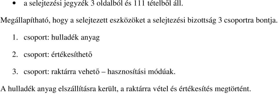 bontja. 1. csoport: hulladék anyag 2. csoport: értékesíthető 3.