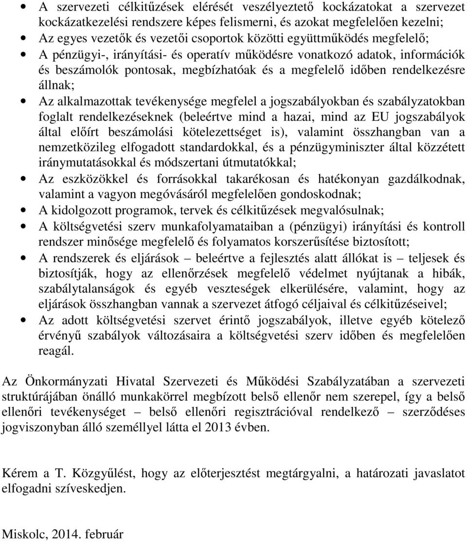 tevékenysége megfelel a jogszabályokban és szabályzatokban foglalt rendelkezéseknek (beleértve mind a hazai, mind az EU jogszabályok által előírt beszámolási kötelezettséget is), valamint összhangban