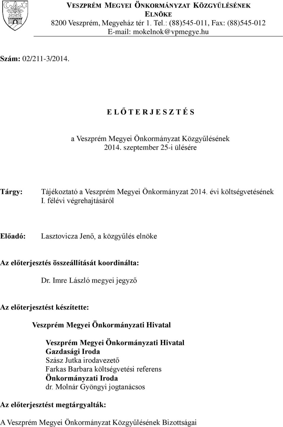 félévi végrehajtásáról Előadó: Lasztovicza Jenő, a közgyűlés elnöke Az előterjesztés összeállítását koordinálta: Dr.