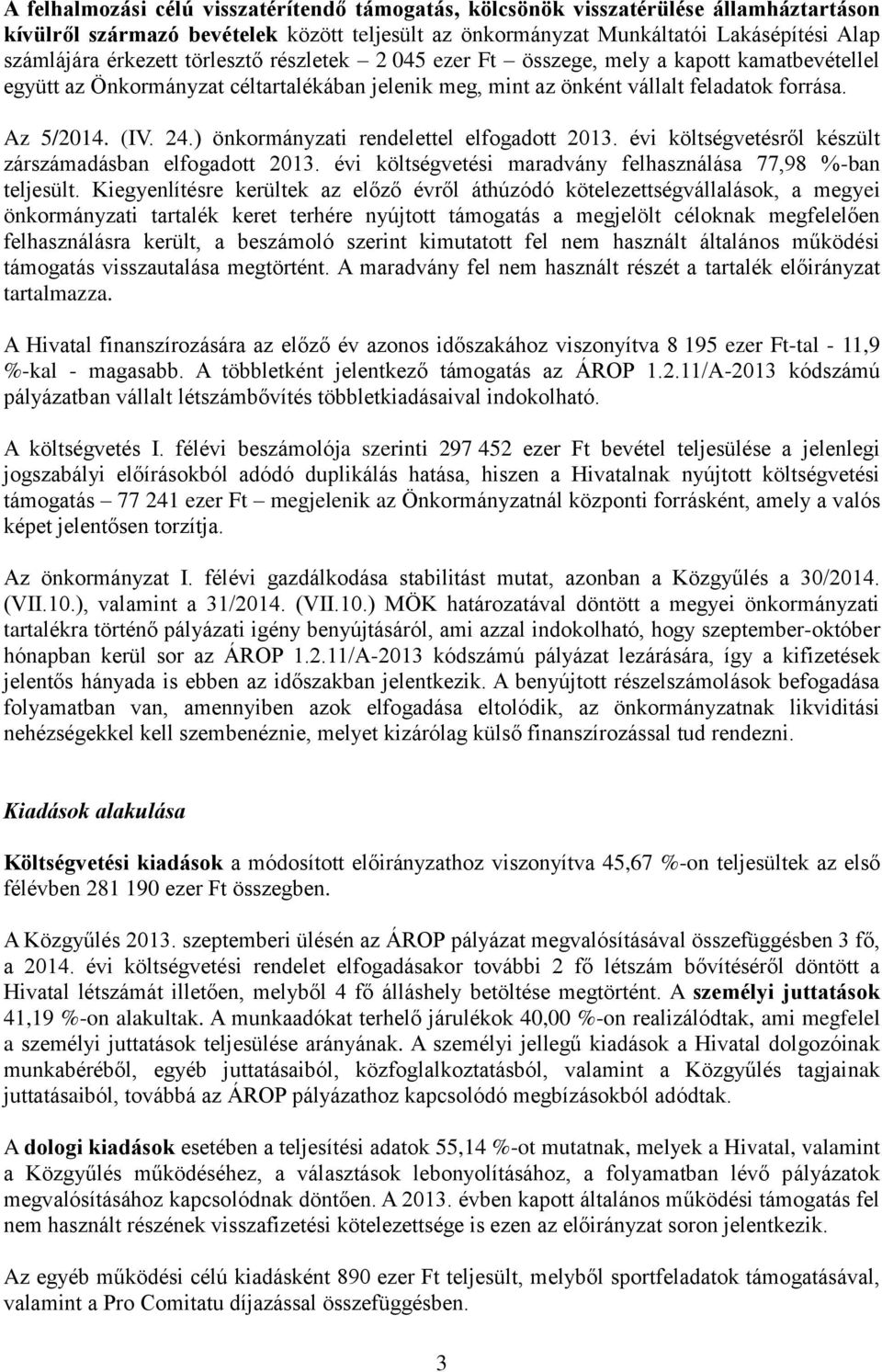 ) önkormányzati rendelettel elfogadott 2013. évi költségvetésről készült zárdásban elfogadott 2013. évi költségvetési maradvány felhasználása 77,98 %-ban teljesült.