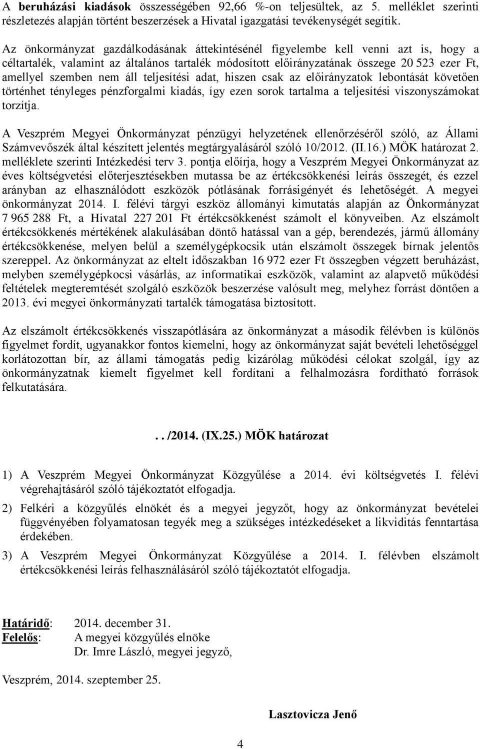 csak az ok lebontását követően történhet tényleges pénzforgalmi kiadás, így ezen sorok tartalma a i viszonyszámokat torzítja.