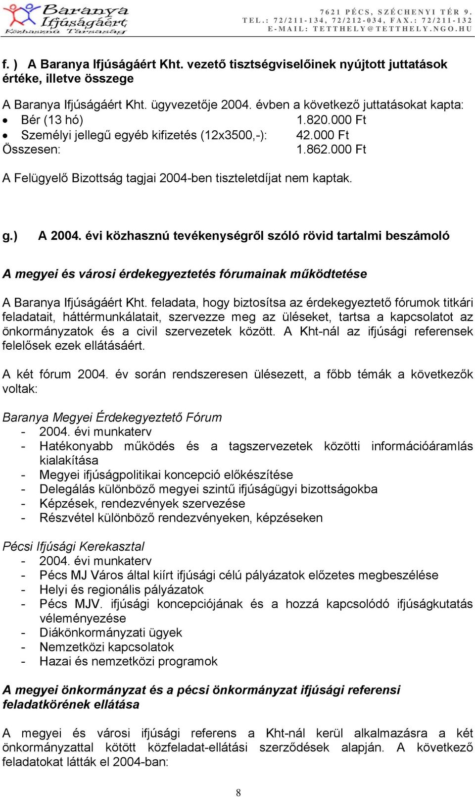 évi közhasznú tevékenységről szóló rövid tartalmi beszámoló A megyei és városi érdekegyeztetés fórumainak működtetése A Baranya Ifjúságáért Kht.