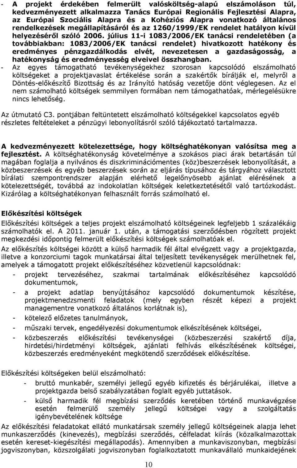 július 11-i 1083/2006/EK tanácsi rendeletében (a továbbiakban: 1083/2006/EK tanácsi rendelet) hivatkozott hatékony és eredményes pénzgazdálkodás elvét, nevezetesen a gazdaságosság, a hatékonyság és