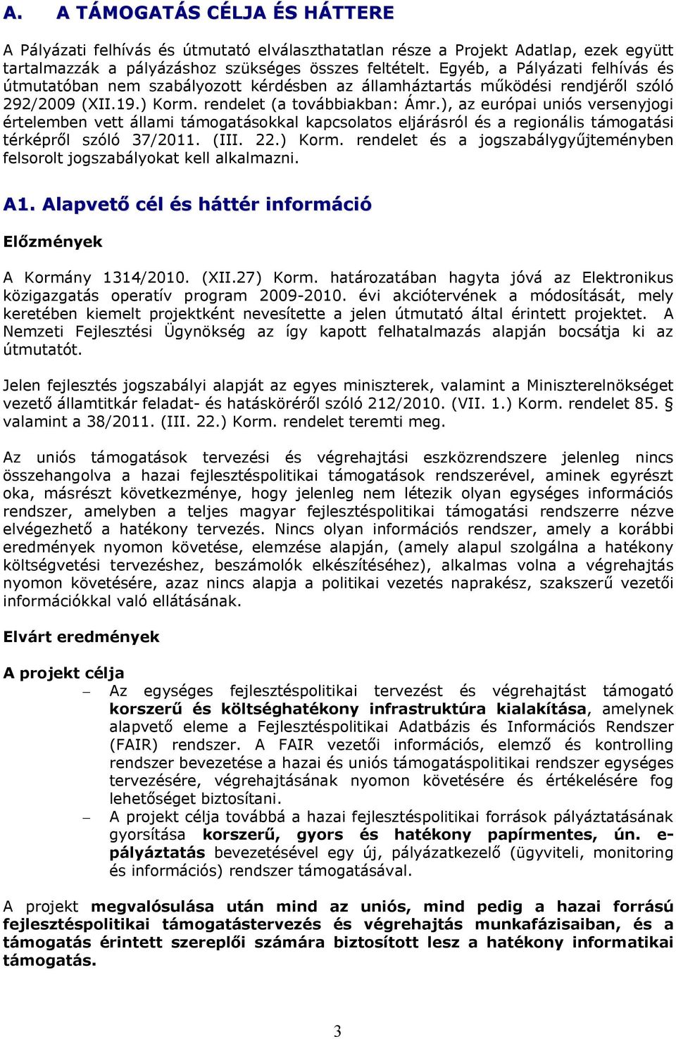 ), az európai uniós versenyjogi értelemben vett állami támogatásokkal kapcsolatos eljárásról és a regionális támogatási térképről szóló 37/2011. (III. 22.) Korm.