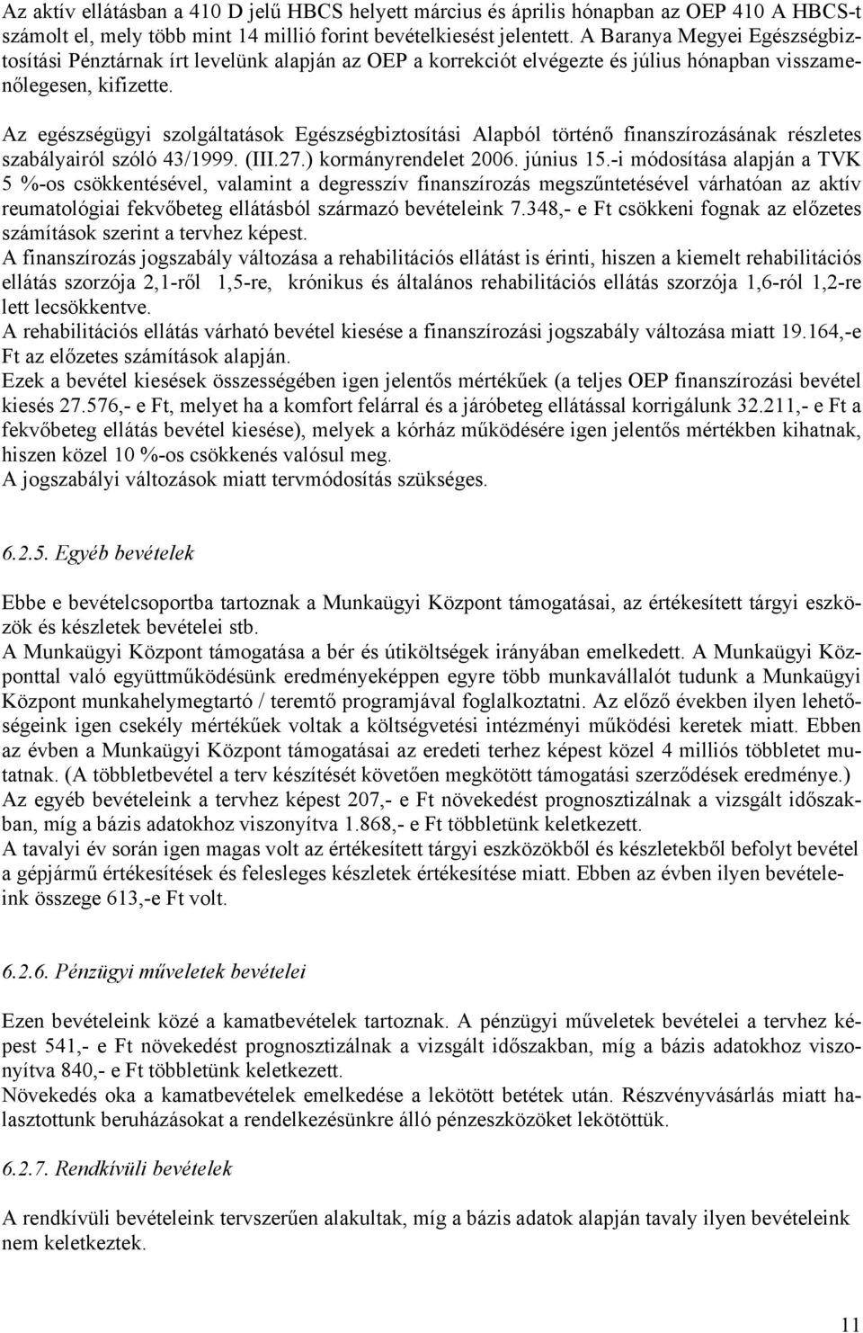 Az egészségügyi szolgáltatások Egészségbiztosítási Alapból történő finanszírozásának részletes szabályairól szóló 43/1999. (III.27.) kormányrendelet 2006. június 15.