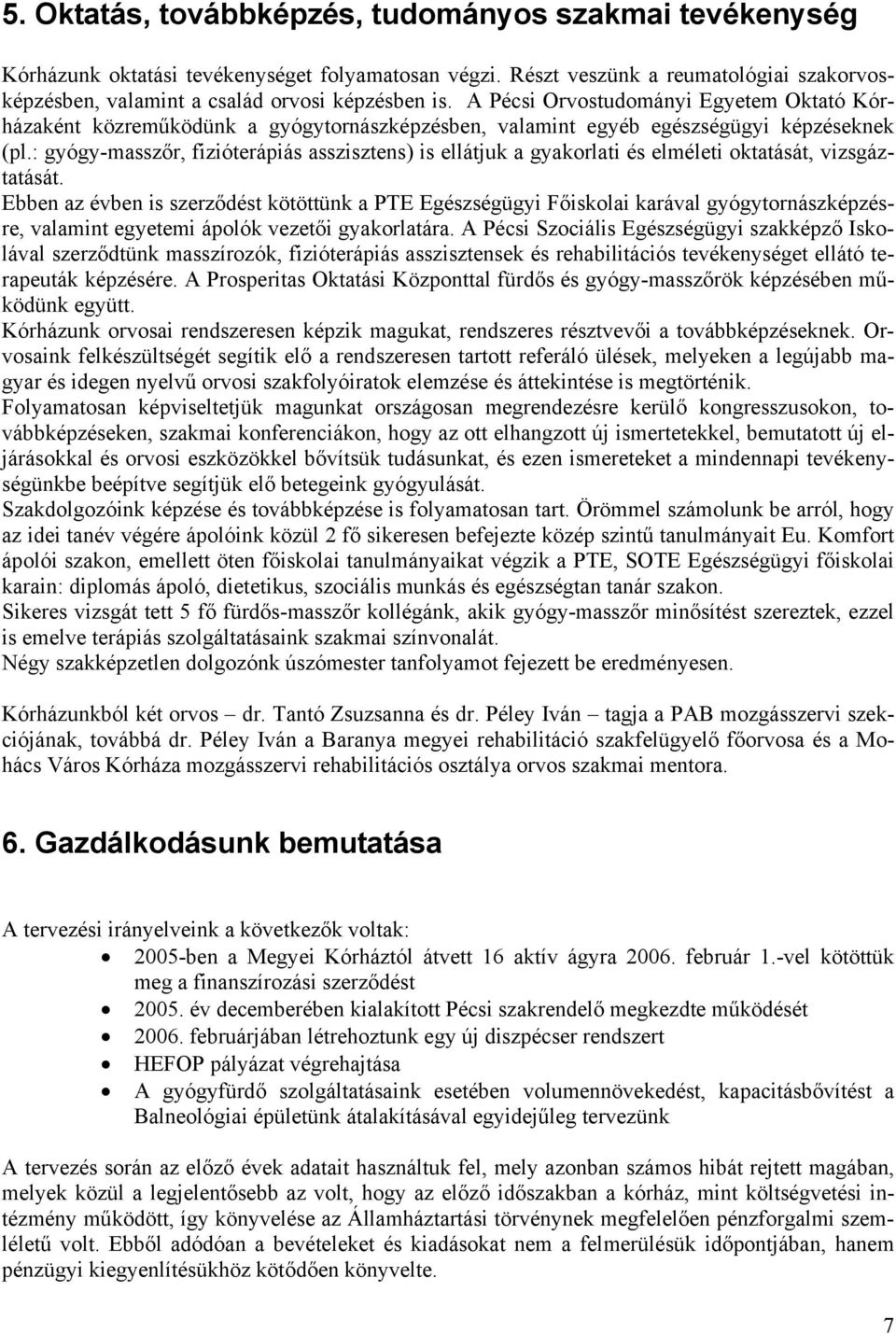 : gyógy-masszőr, fizióterápiás asszisztens) is ellátjuk a gyakorlati és elméleti oktatását, vizsgáztatását.