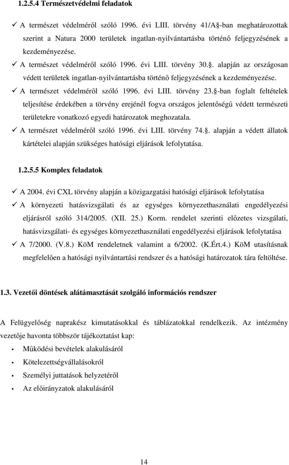 . alapján az országosan védett területek ingatlan-nyilvántartásba történı feljegyzésének a kezdeményezése. A természet védelmérıl szóló 1996. évi LIII. törvény 23.