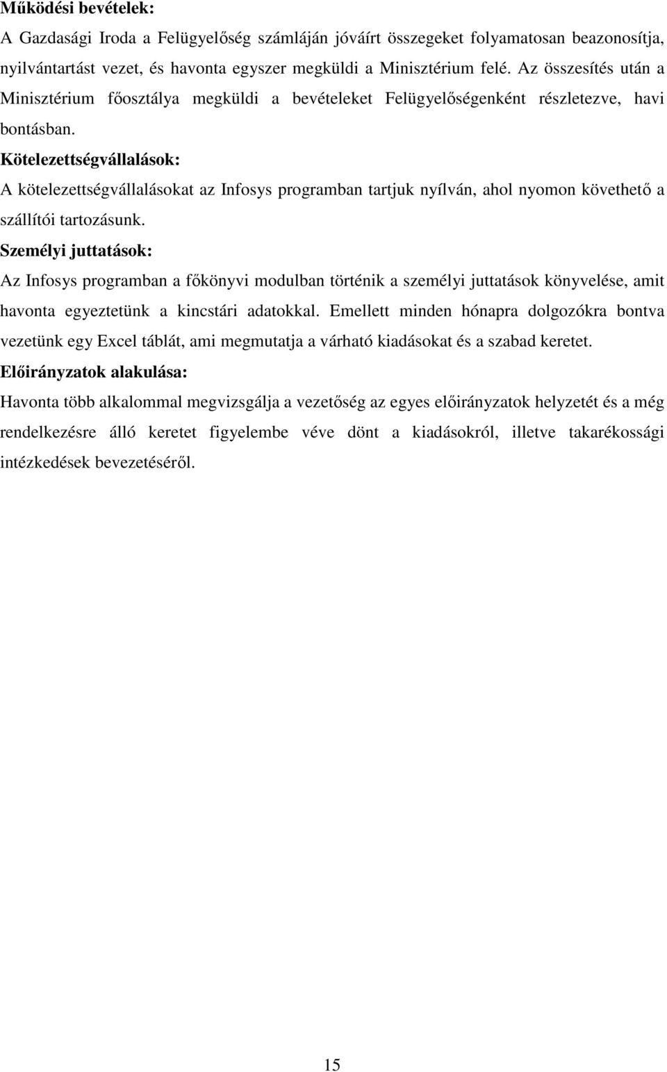 Kötelezettségvállalások: A kötelezettségvállalásokat az Infosys programban tartjuk nyílván, ahol nyomon követhetı a szállítói tartozásunk.