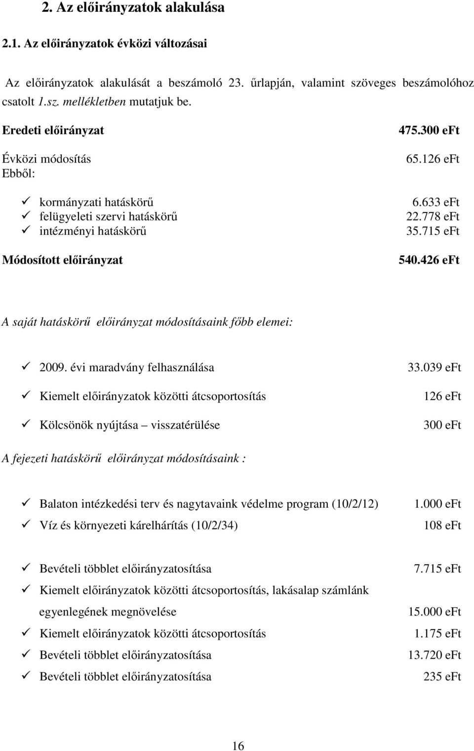 426 eft A saját hatáskörő elıirányzat módosításaink fıbb elemei: 2009. évi maradvány felhasználása Kiemelt elıirányzatok közötti átcsoportosítás Kölcsönök nyújtása visszatérülése 33.