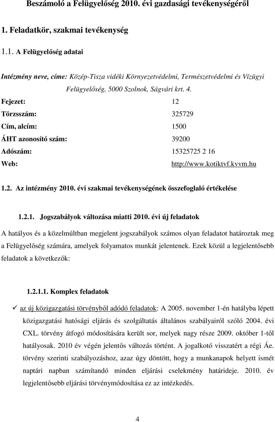 évi szakmai tevékenységének összefoglaló értékelése 1.2.1. Jogszabályok változása miatti 2010.