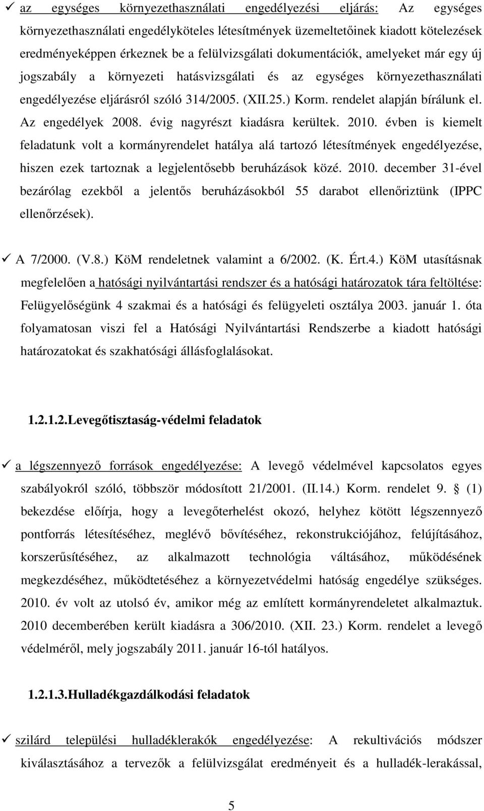 Az engedélyek 2008. évig nagyrészt kiadásra kerültek. 2010.