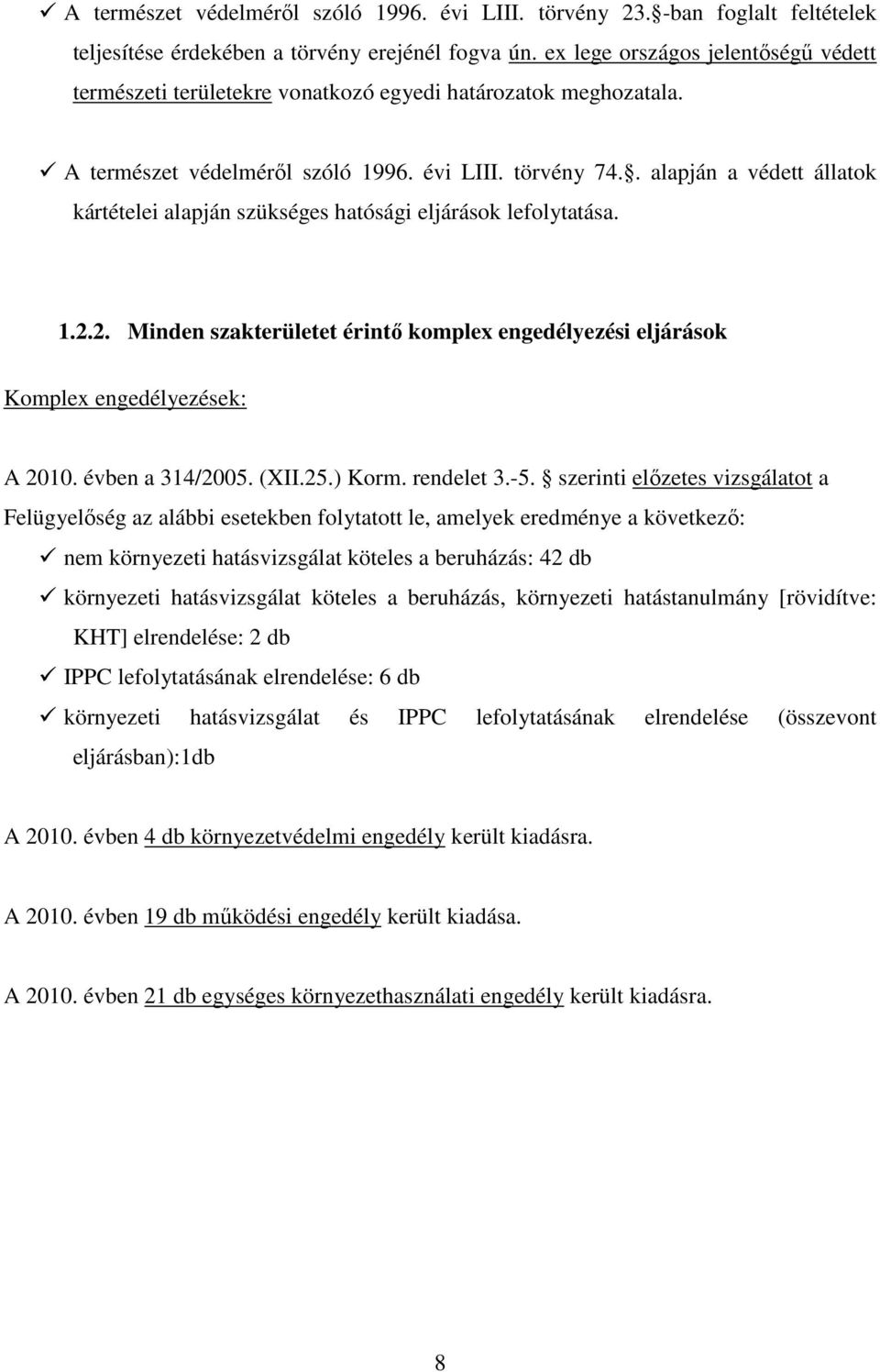 . alapján a védett állatok kártételei alapján szükséges hatósági eljárások lefolytatása. 1.2.2. Minden szakterületet érintı komplex engedélyezési eljárások Komplex engedélyezések: A 2010.