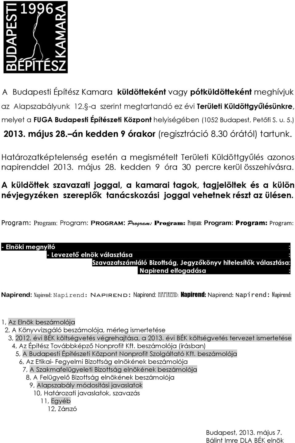 30 órától) tartunk. Határozatképtelenség esetén a megismételt Területi Küldöttgyűlés azonos napirenddel 2013. május 28. kedden 9 óra 30 percre kerül összehívásra.