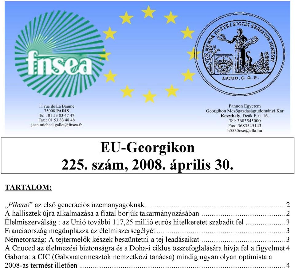 .. 2 Élelmiszerválság : az Unió további 117,25 millió eurós hitelkeretet szabadít fel... 3 Franciaország megduplázza az élelmiszersegélyét.