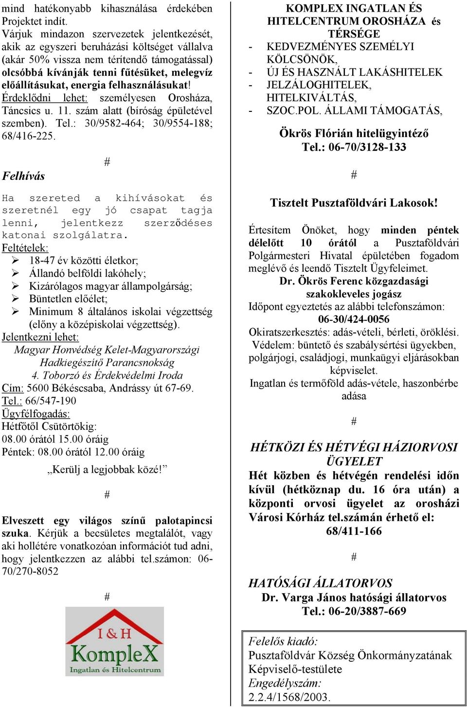 energia felhasználásukat! Érdeklődni lehet: személyesen Orosháza, Táncsics u. 11. szám alatt (bíróság épületével szemben). Tel.: 30/9582-464; 30/9554-188; 68/416-225.