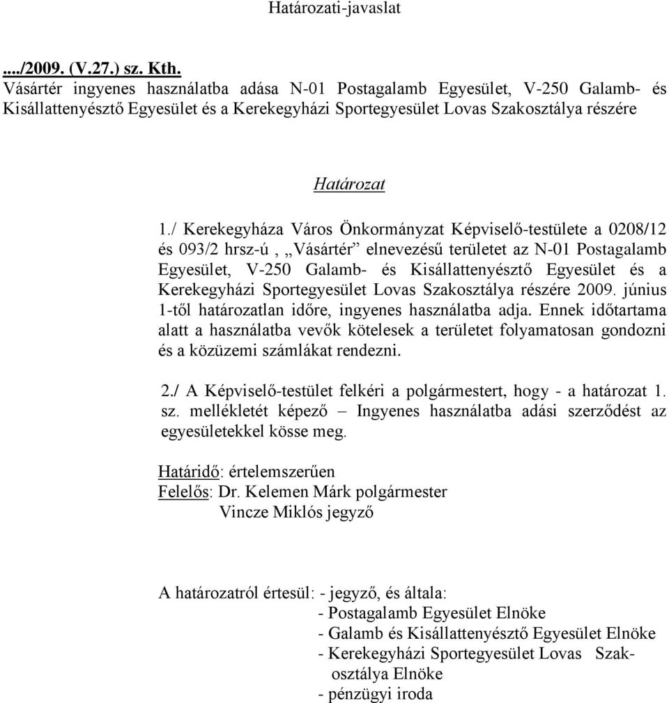 / Kerekegyháza Város Önkormányzat Képviselő-testülete a 0208/12 és 093/2 hrsz-ú, Vásártér elnevezésű területet az N-01 Postagalamb Egyesület, V-250 Galamb- és Kisállattenyésztő Egyesület és a