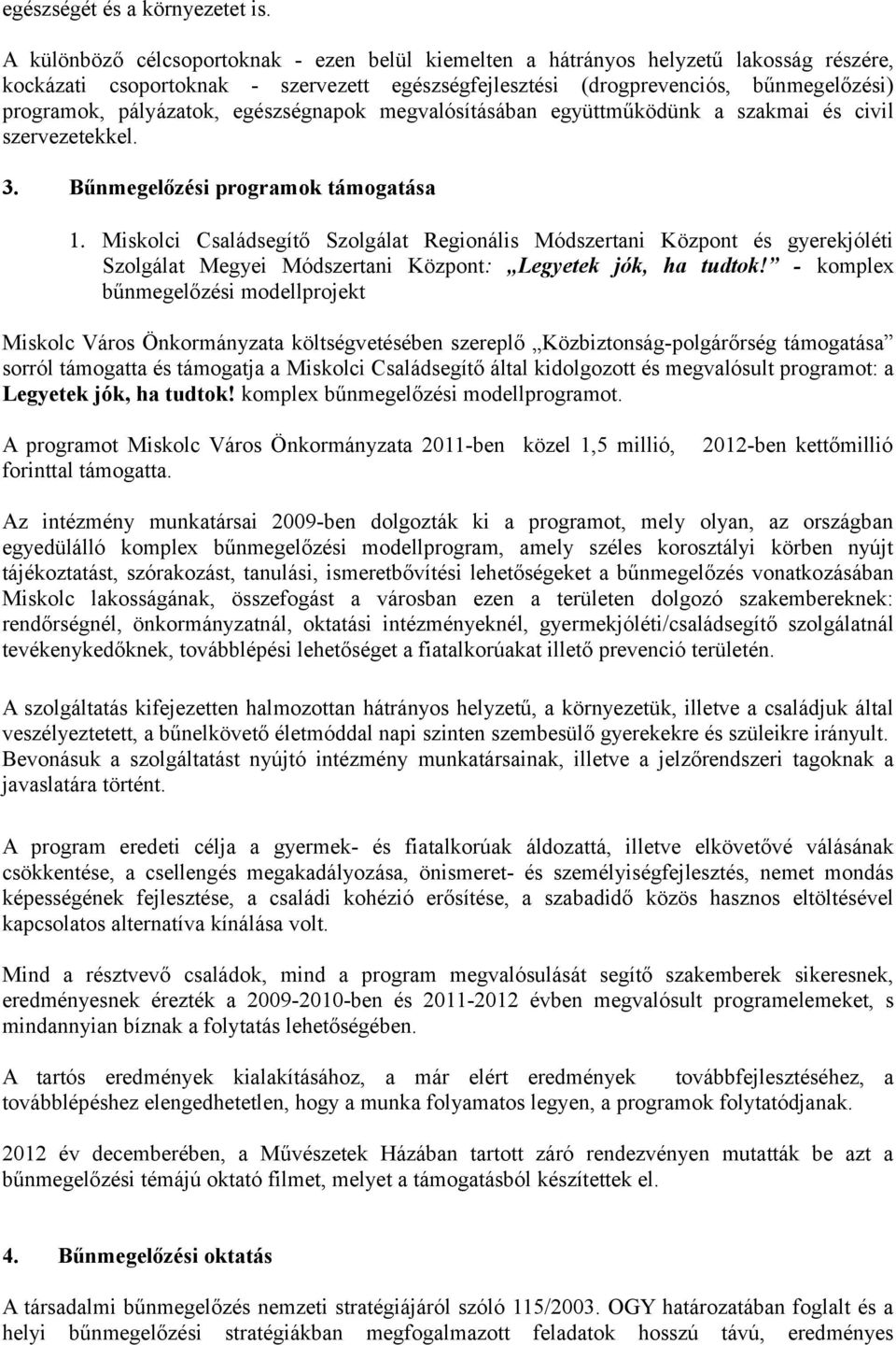 pályázatok, egészségnapok megvalósításában együttműködünk a szakmai és civil szervezetekkel. 3. Bűnmegelőzési programok támogatása 1.