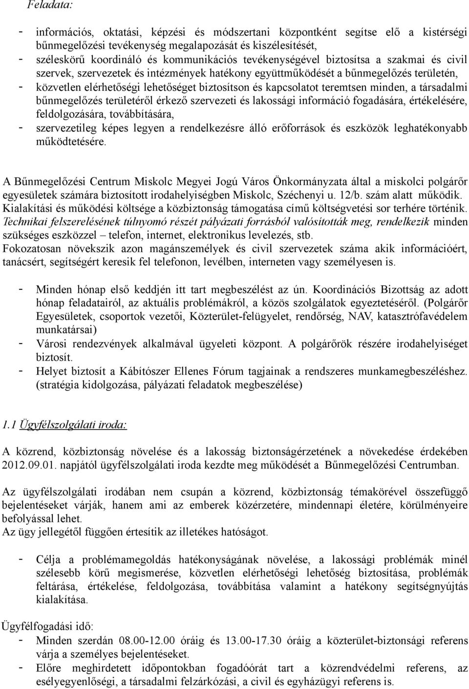 teremtsen minden, a társadalmi bűnmegelőzés területéről érkező szervezeti és lakossági információ fogadására, értékelésére, feldolgozására, továbbítására, - szervezetileg képes legyen a rendelkezésre