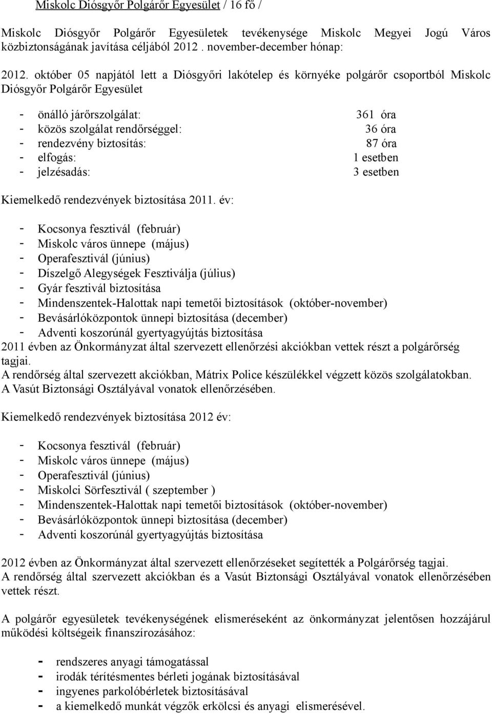 biztosítás: 87 óra - elfogás: 1 esetben - jelzésadás: 3 esetben Kiemelkedő rendezvények biztosítása 2011.