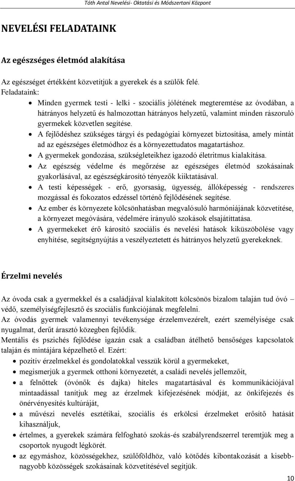 segítése. A fejlődéshez szükséges tárgyi és pedagógiai környezet biztosítása, amely mintát ad az egészséges életmódhoz és a környezettudatos magatartáshoz.