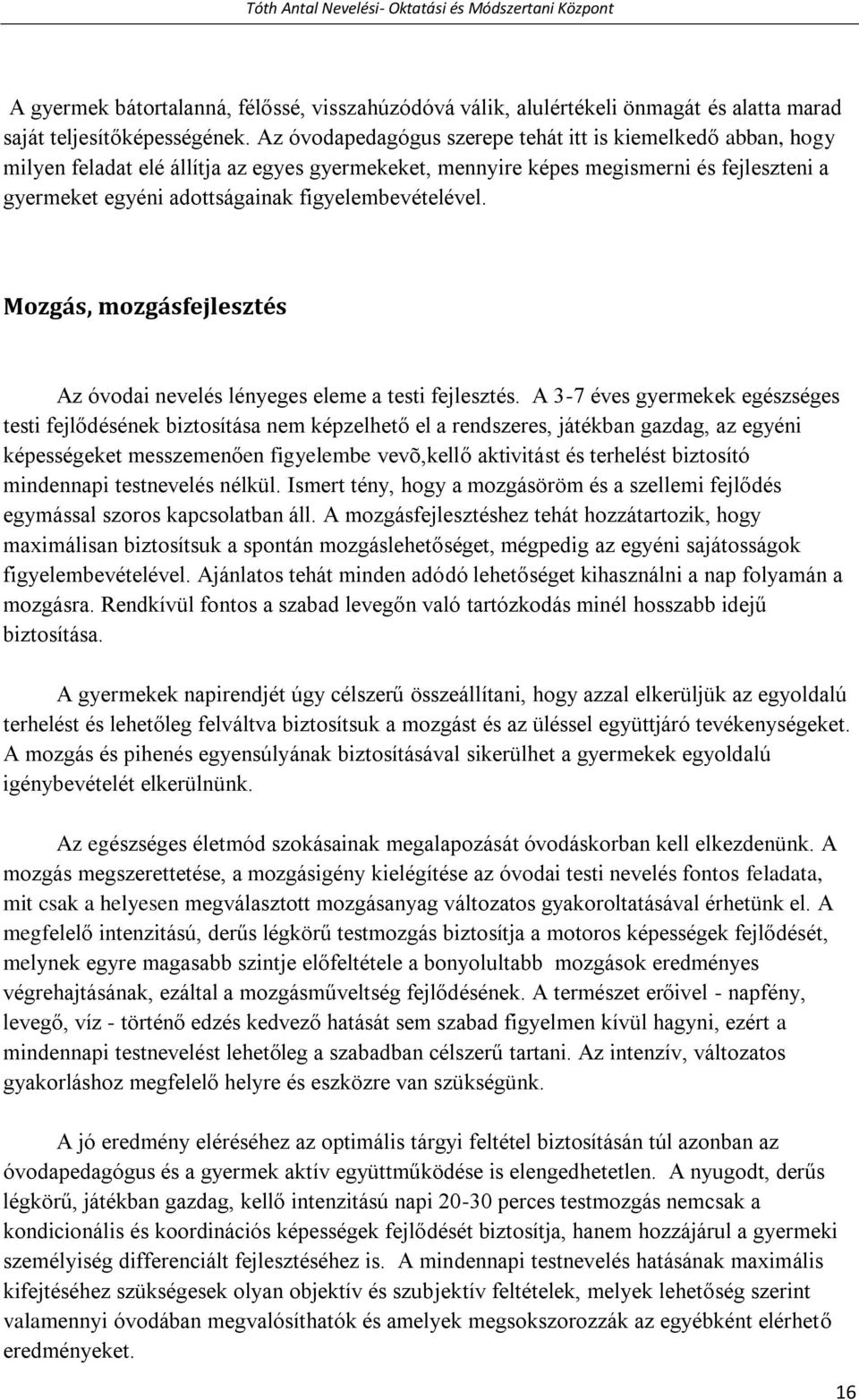 figyelembevételével. Mozgás, mozgásfejlesztés Az óvodai nevelés lényeges eleme a testi fejlesztés.