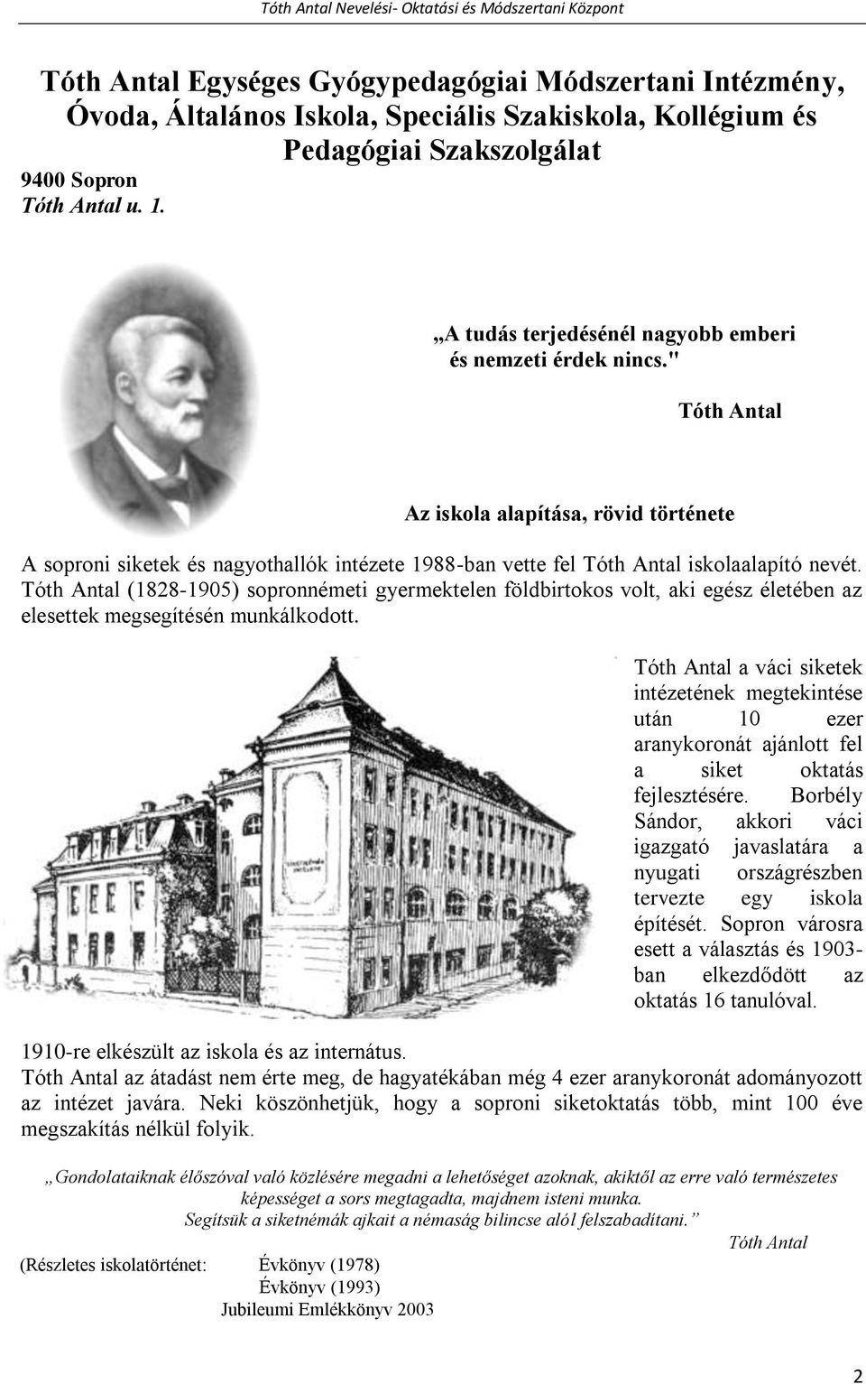 " Tóth Antal Az iskola alapítása, rövid története A soproni siketek és nagyothallók intézete 1988-ban vette fel Tóth Antal iskolaalapító nevét.